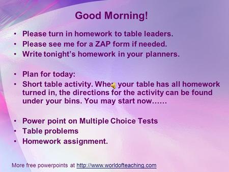 Good Morning! Please turn in homework to table leaders. Please see me for a ZAP form if needed. Write tonights homework in your planners. Plan for today: