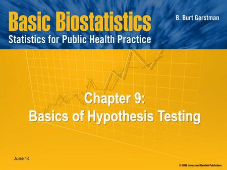 June 14. In Chapter 9: 9.1 Null and Alternative Hypotheses 9.2 Test Statistic 9.3 P-Value 9.4 Significance Level 9.5 One-Sample z Test 9.6 Power and Sample.