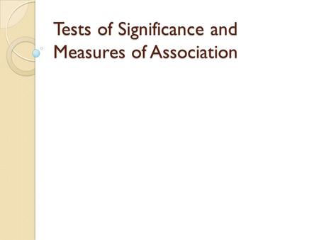 Tests of Significance and Measures of Association