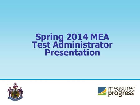 Spring 2014 MEA Test Administrator Presentation