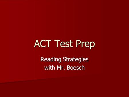 ACT Test Prep Reading Strategies with Mr. Boesch.