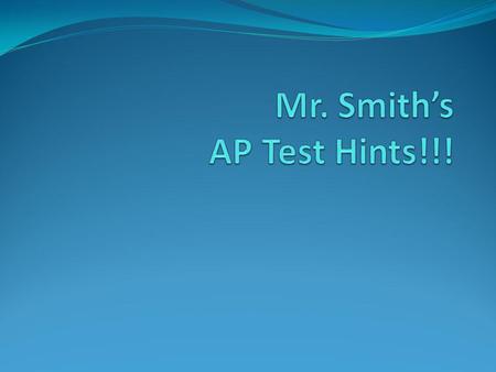 Mr. Smith’s AP Test Hints!!!