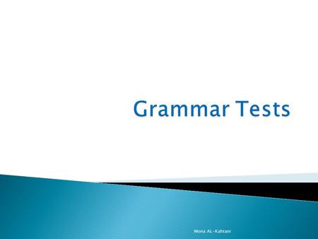 Mona AL-Kahtani. Measure the students proficiency in grammar ranging from inflection to syntax. Mona AL-Kahtani.