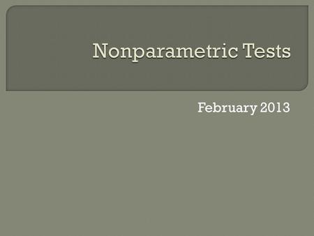 February 2013. Nature of the distribution is not known, or known to be non-normal. Sometimes called distribution free statistics Everything up to this.