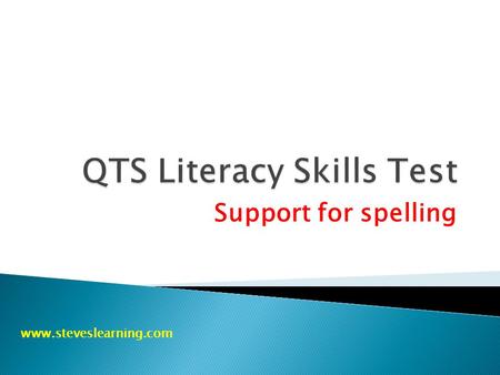 Support for spelling www.steveslearning.com. 1. Some spellings can be remembered by learning a rule, (e.g. i before e except after c, etc.) 2. Some spelling.