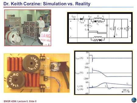 ENGR 4296: Lecture 5, Slide 0 Dr. Keith Corzine: Simulation vs. Reality.