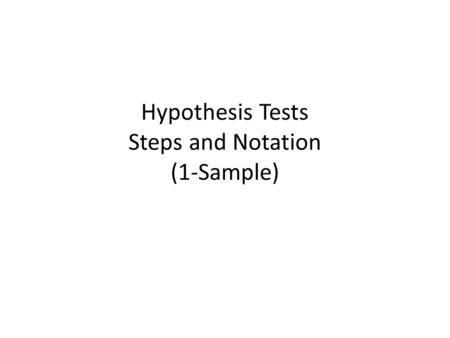 Hypothesis Tests Steps and Notation (1-Sample)