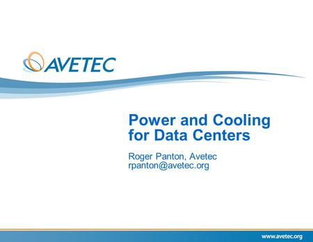 Power and Cooling for Data Centers Roger Panton, Avetec