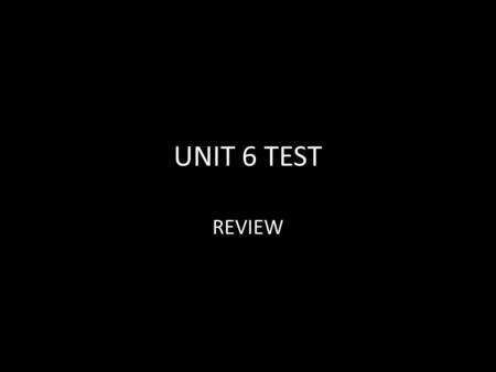 UNIT 6 TEST REVIEW. UNIT 6 REVIEW Copernicus wrote Finally we shall place the Sun himself at the center of the Universe. Coal production was a major.