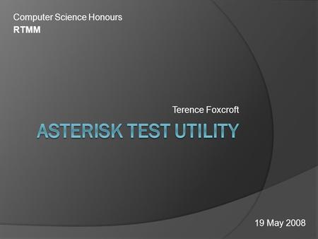 Terence Foxcroft 19 May 2008 Computer Science Honours RTMM.