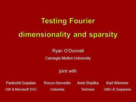 Ryan ODonnell Carnegie Mellon University Karl Wimmer CMU & Duquesne Amir Shpilka Technion Rocco Servedio Columbia Parikshit Gopalan UW & Microsoft SVC.