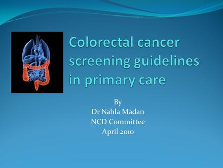 By Dr Nahla Madan NCD Committee April 2010. The working group on the guideline The working Group Reviewing Group Dr. Ibtihal Al Reefy Dr. Badryia Yaser.