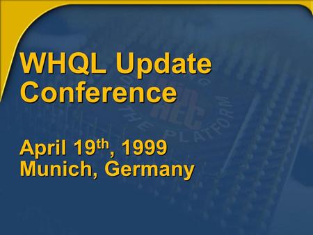 WHQL Update Conference April 19 th, 1999 Munich, Germany.