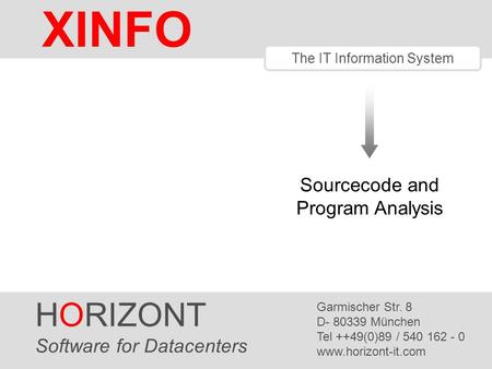 HORIZONT 1 XINFO ® The IT Information System HORIZONT Software for Datacenters Garmischer Str. 8 D- 80339 München Tel ++49(0)89 / 540 162 - 0 www.horizont-it.com.