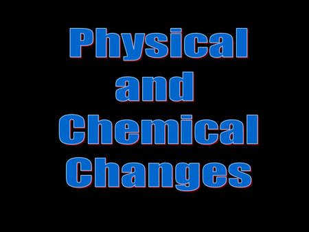 Physical and Chemical Change When a candle burns we see both physical and chemical change. PHYSICAL CHANGE WAX MELTING CHEMICAL CHANGE WAX BURNS.