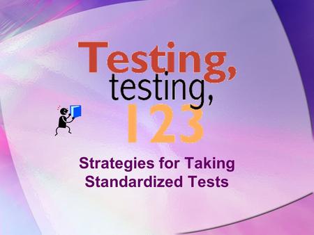 Strategies for Taking Standardized Tests Twas the Night Before Testing Go to bed on time. Put a few number 2 pencils with erasers in your backpack. Solve.