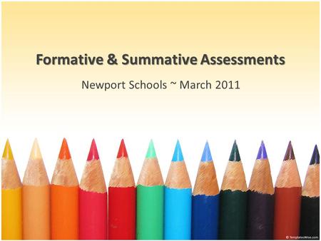 Formative & Summative Assessments Newport Schools ~ March 2011.