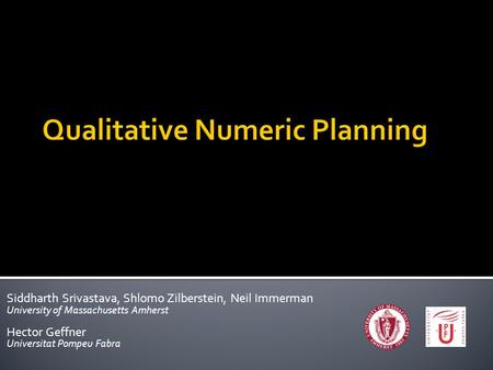 Siddharth Srivastava, Shlomo Zilberstein, Neil Immerman University of Massachusetts Amherst Hector Geffner Universitat Pompeu Fabra.