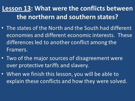 Lesson 13: What were the conflicts between the northern and southern states? The states of the North and the South had different economies and different.