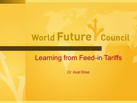 Learning from Feed-in Tariffs Dr. Axel Bree. Roadmap of Presentation Introducing WFC The Problem Policy Solutions Design of Feed-in Tariffs Tariff Period.