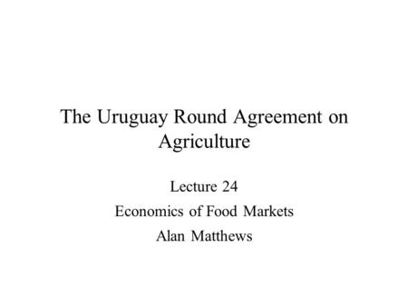 The Uruguay Round Agreement on Agriculture