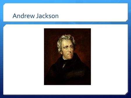 Andrew Jackson.