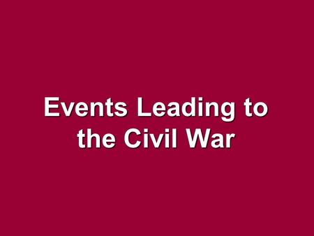 Events Leading to the Civil War