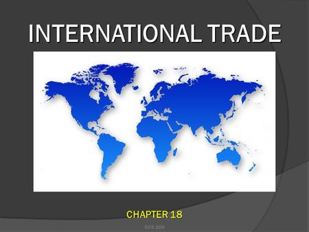 INTERNATIONAL TRADE SWS 2009 CHAPTER 18 SWS 2009 International Trade: When we trade with other countries. Import: When we buy products from another country.