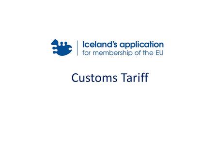 Customs Tariff. Relevant Acquis Council Regulation (EEC) No 2913/92 of 12 October 1992 establishing the Community Customs Code Commission Regulation (EEC)