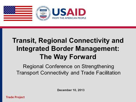 Transit, Regional Connectivity and Integrated Border Management: The Way Forward Regional Conference on Strengthening Transport Connectivity and Trade.