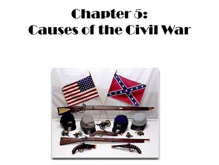 Chapter 5: Causes of the Civil War