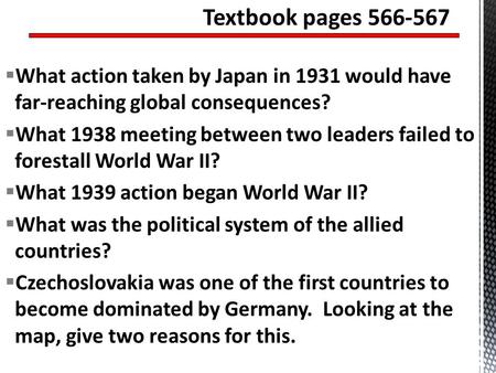 Textbook pages 566-567 What action taken by Japan in 1931 would have far-reaching global consequences? What 1938 meeting between two leaders failed to.