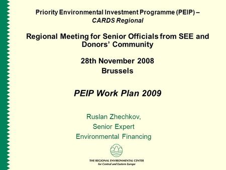 Priority Environmental Investment Programme (PEIP) – CARDS Regional Regional Meeting for Senior Officials from SEE and Donors Community 28th November 2008.