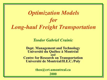 Optimization Models for Long-haul Freight Transportation Teodor Gabriel Crainic Dept. Management and Technology Université du Québec à Montréal and Centre.