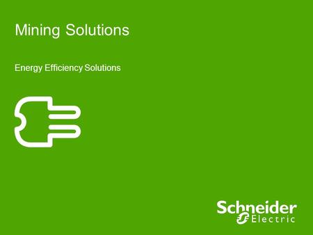 Mining Solutions Energy Efficiency Solutions. Challenges to the Mining Industry Need to increase profits and reduce environmental impact Important to.