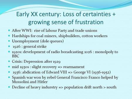 Early XX century: Loss of certainties + growing sense of frustration After WWI: rise of labour Party and trade unions Hardships for coal miners, shipbuilders,