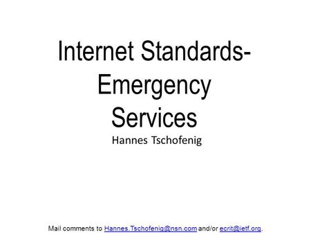 Internet Standards- Emergency Services Hannes Tschofenig Mail comments to and/or