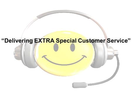 “Delivering EXTRA Special Customer Service”