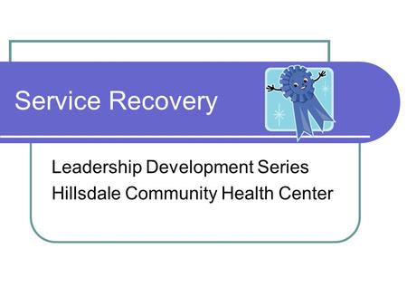 Service Recovery Leadership Development Series Hillsdale Community Health Center.