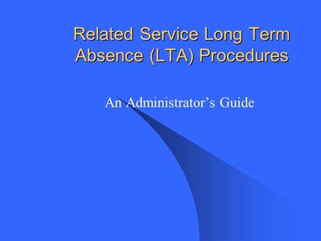 Related Service Long Term Absence (LTA) Procedures An Administrators Guide.