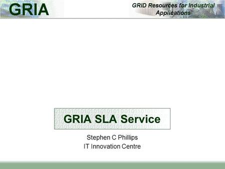 GRIA SLA Service Stephen C Phillips IT Innovation Centre.