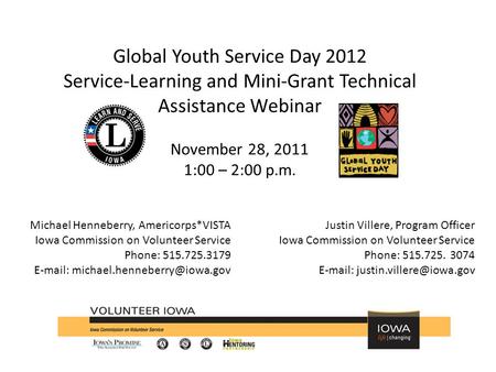 Global Youth Service Day 2012 Service-Learning and Mini-Grant Technical Assistance Webinar November 28, 2011 1:00 – 2:00 p.m. Michael Henneberry, Americorps*VISTA.