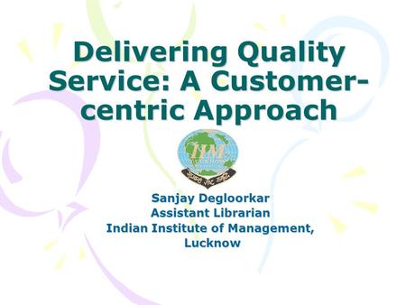 Delivering Quality Service: A Customer-centric Approach *