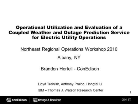 ON IT Operational Utilization and Evaluation of a Coupled Weather and Outage Prediction Service for Electric Utility Operations Northeast Regional Operations.