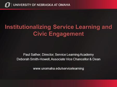 Institutionalizing Service Learning and Civic Engagement Paul Sather, Director, Service Learning Academy Deborah Smith-Howell, Associate Vice Chancellor.