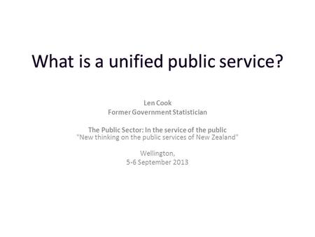 Len Cook Former Government Statistician The Public Sector: In the service of the public New thinking on the public services of New Zealand Wellington,