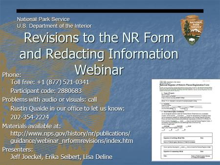 Revisions to the NR Form and Redacting Information Webinar National Park Service U.S. Department of the Interior Phone: Toll free: +1 (877) 521-0341 Participant.