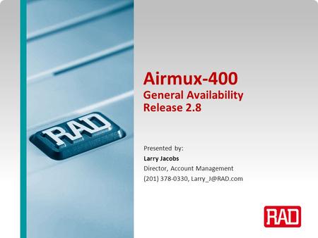 Airmux Professional Service Training 2013 Slide 1 Airmux-400 General Availability Release 2.8 Presented by: Larry Jacobs Director, Account Management (201)