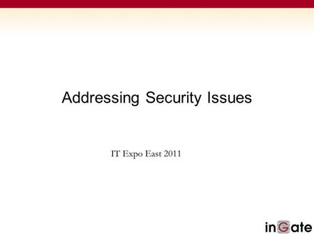 Addressing Security Issues IT Expo East 2011. Addressing Security Issues Unified Communications SIP Communications in a UC Environment.