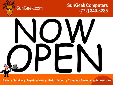 SunGeek.com SunGeek Computers (772) 340-3285 NOW OPEN Sales Service Repair New Refurbished Complete Systems Accessories.